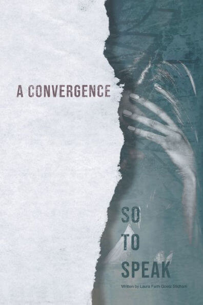 A Convergence, so to Speak by Laura Faith Goetz Stidham